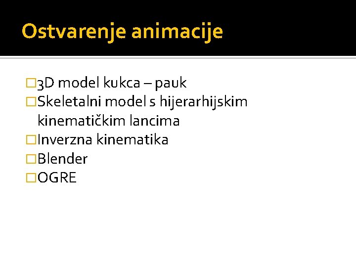 Ostvarenje animacije � 3 D model kukca – pauk �Skeletalni model s hijerarhijskim kinematičkim