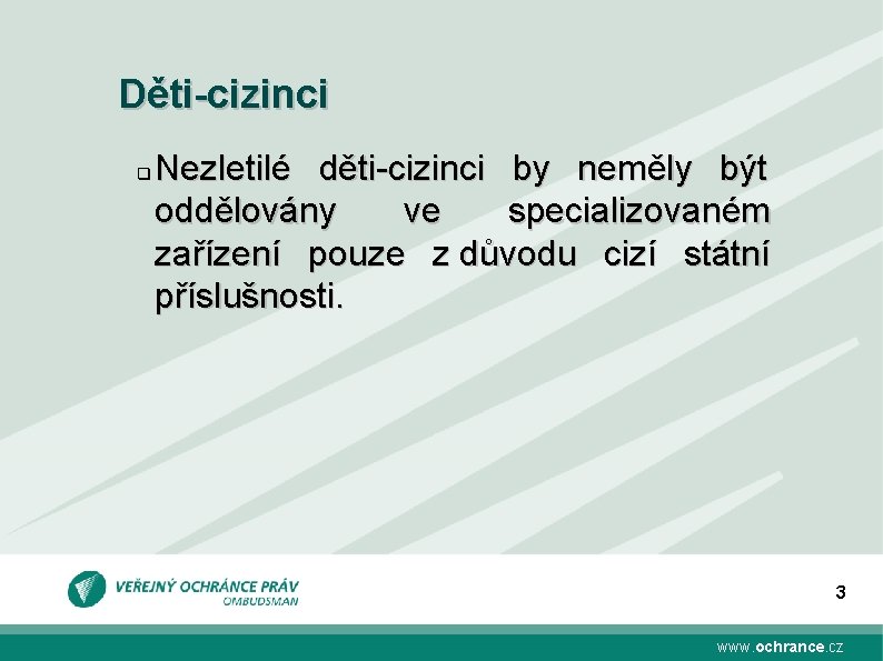 Děti-cizinci q Nezletilé děti-cizinci by neměly být oddělovány ve specializovaném zařízení pouze z důvodu