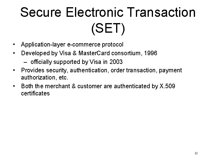 Secure Electronic Transaction (SET) • Application-layer e-commerce protocol • Developed by Visa & Master.