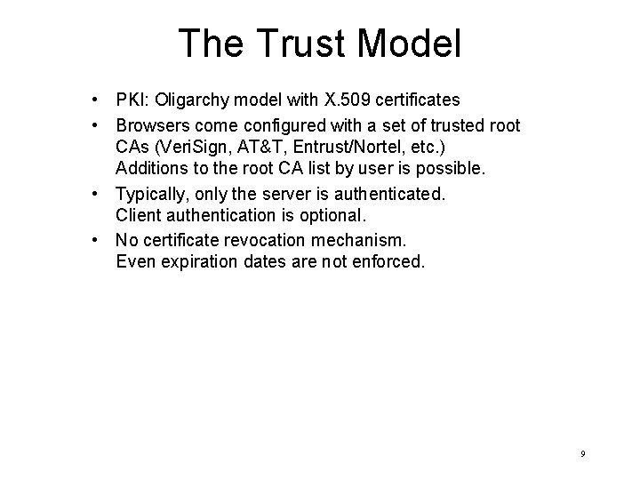 The Trust Model • PKI: Oligarchy model with X. 509 certificates • Browsers come