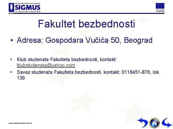 Fakultet bezbednosti • Adresa: Gospodara Vučića 50, Beograd • Klub studenata Fakulteta bezbednosti, kontakt: