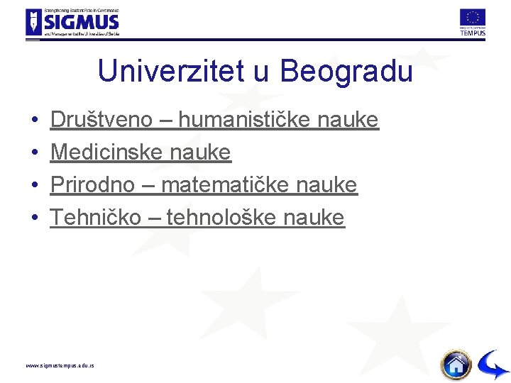 Univerzitet u Beogradu • • Društveno – humanističke nauke Medicinske nauke Prirodno – matematičke