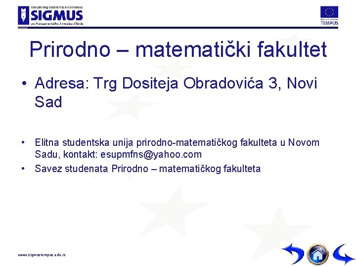 Prirodno – matematički fakultet • Adresa: Trg Dositeja Obradovića 3, Novi Sad • Elitna