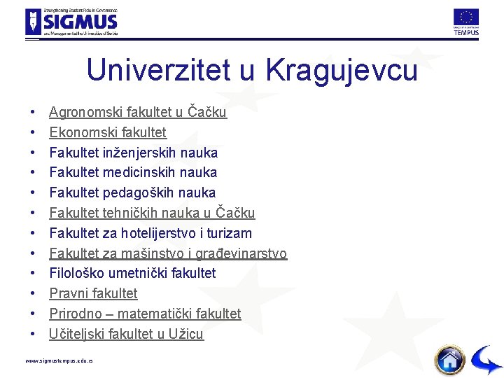 Univerzitet u Kragujevcu • • • Agronomski fakultet u Čačku Ekonomski fakultet Fakultet inženjerskih