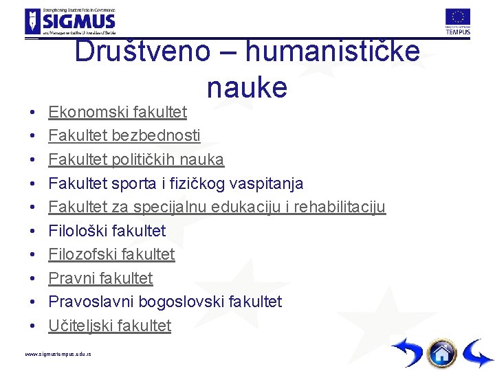  • • • Društveno – humanističke nauke Ekonomski fakultet Fakultet bezbednosti Fakultet političkih