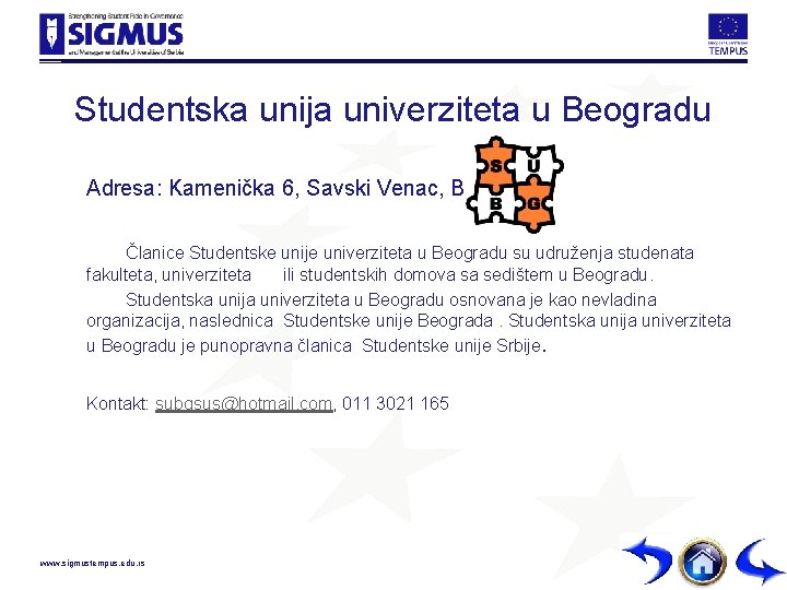 Studentska unija univerziteta u Beogradu Adresa: Kamenička 6, Savski Venac, Beograd Članice Studentske unije