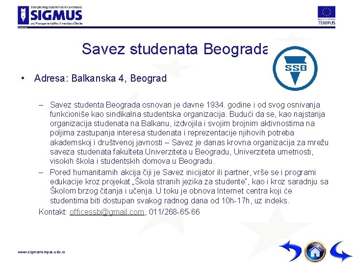 Savez studenata Beograda • Adresa: Balkanska 4, Beograd – Savez studenta Beograda osnovan je