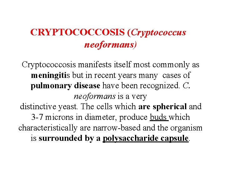 CRYPTOCOCCOSIS (Cryptococcus neoformans) Cryptococcosis manifests itself most commonly as meningitis but in recent years