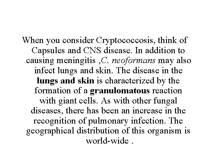 When you consider Cryptococcosis, think of Capsules and CNS disease. In addition to causing