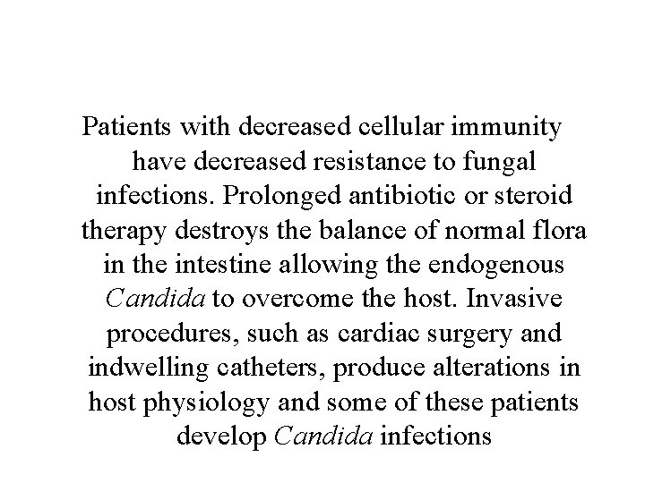 Patients with decreased cellular immunity have decreased resistance to fungal infections. Prolonged antibiotic or