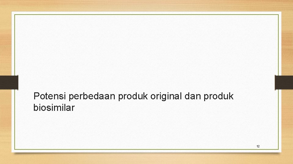 Potensi perbedaan produk original dan produk biosimilar 12 