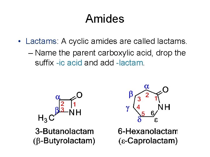 Amides • Lactams: A cyclic amides are called lactams. – Name the parent carboxylic
