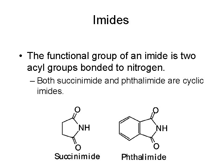 Imides • The functional group of an imide is two acyl groups bonded to