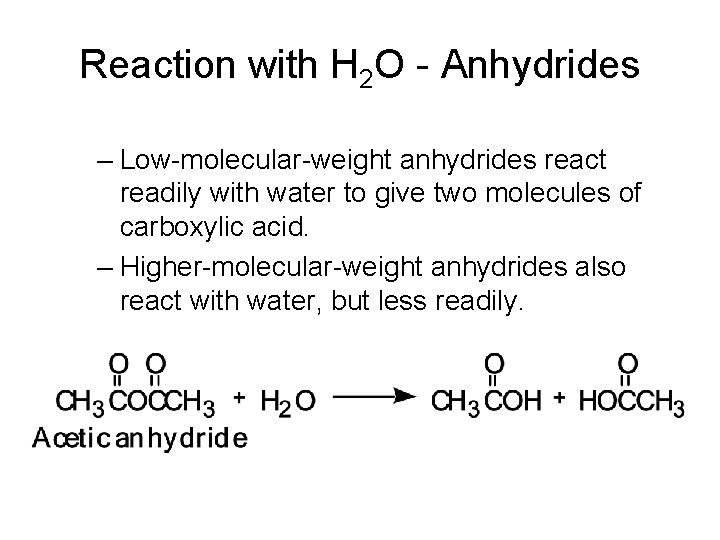Reaction with H 2 O - Anhydrides – Low-molecular-weight anhydrides react readily with water