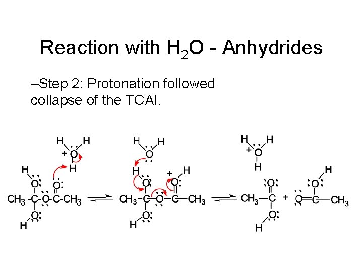 Reaction with H 2 O - Anhydrides –Step 2: Protonation followed collapse of the