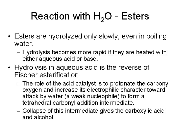 Reaction with H 2 O - Esters • Esters are hydrolyzed only slowly, even