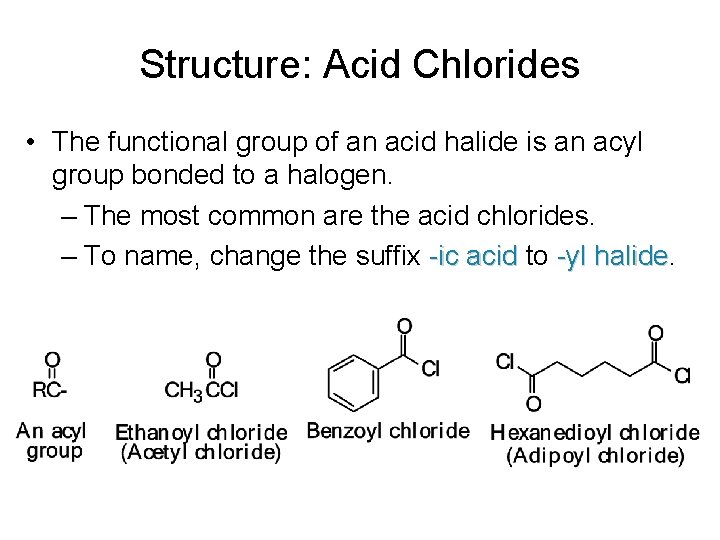 Structure: Acid Chlorides • The functional group of an acid halide is an acyl