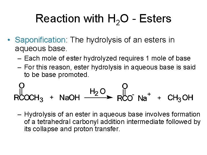 Reaction with H 2 O - Esters • Saponification: Saponification The hydrolysis of an