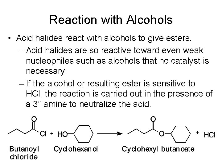 Reaction with Alcohols • Acid halides react with alcohols to give esters. – Acid