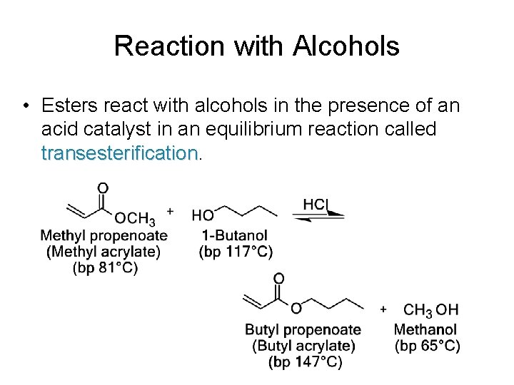 Reaction with Alcohols • Esters react with alcohols in the presence of an acid