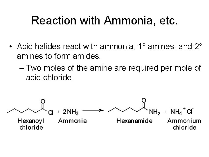 Reaction with Ammonia, etc. • Acid halides react with ammonia, 1° amines, and 2°