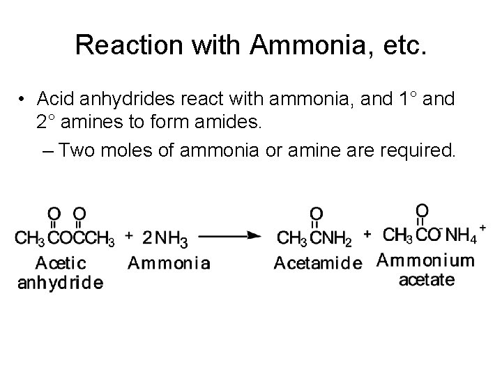 Reaction with Ammonia, etc. • Acid anhydrides react with ammonia, and 1° and 2°