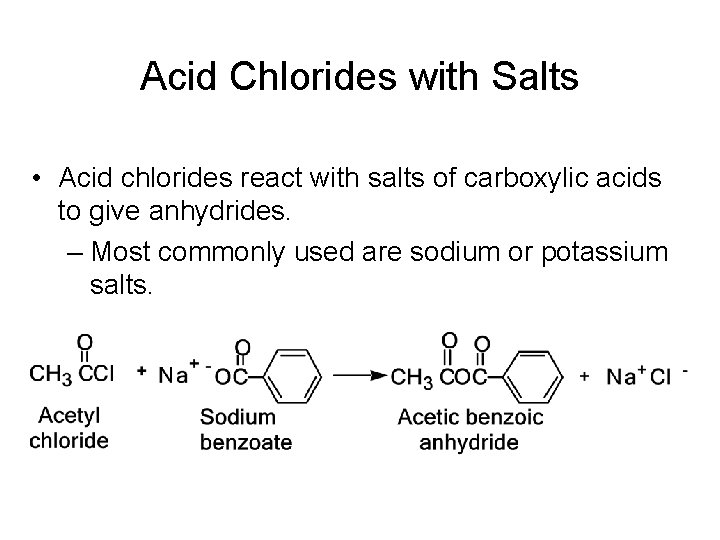 Acid Chlorides with Salts • Acid chlorides react with salts of carboxylic acids to