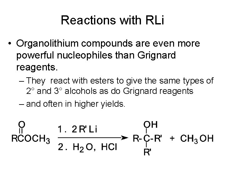 Reactions with RLi • Organolithium compounds are even more powerful nucleophiles than Grignard reagents.