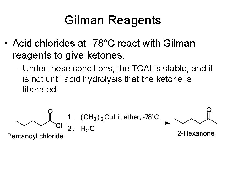 Gilman Reagents • Acid chlorides at -78°C react with Gilman reagents to give ketones.