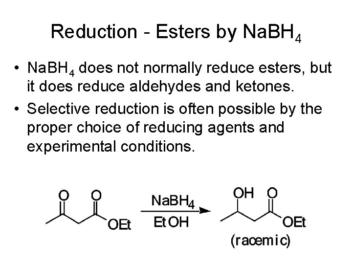 Reduction - Esters by Na. BH 4 • Na. BH 4 does not normally
