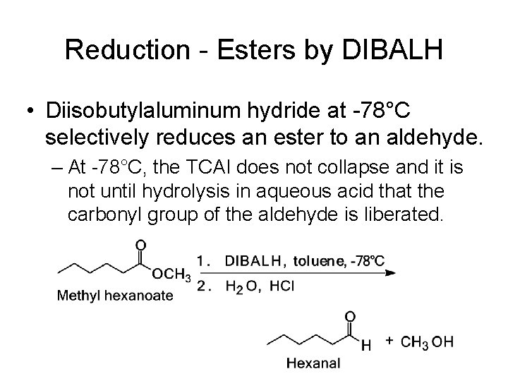 Reduction - Esters by DIBALH • Diisobutylaluminum hydride at -78°C selectively reduces an ester