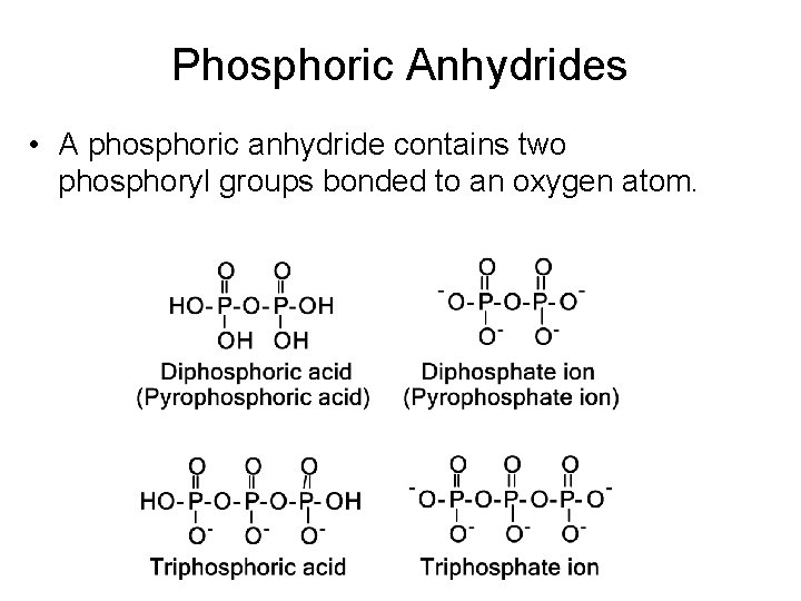 Phosphoric Anhydrides • A phosphoric anhydride contains two phosphoryl groups bonded to an oxygen