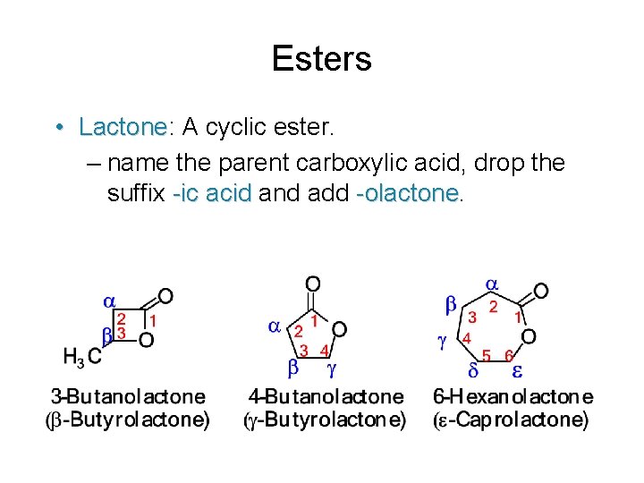 Esters • Lactone: Lactone A cyclic ester. – name the parent carboxylic acid, drop