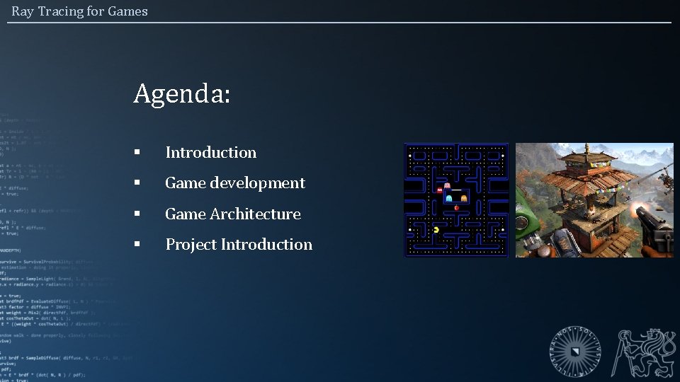 Ray Tracing for Games Agenda: § Introduction § Game development § Game Architecture §