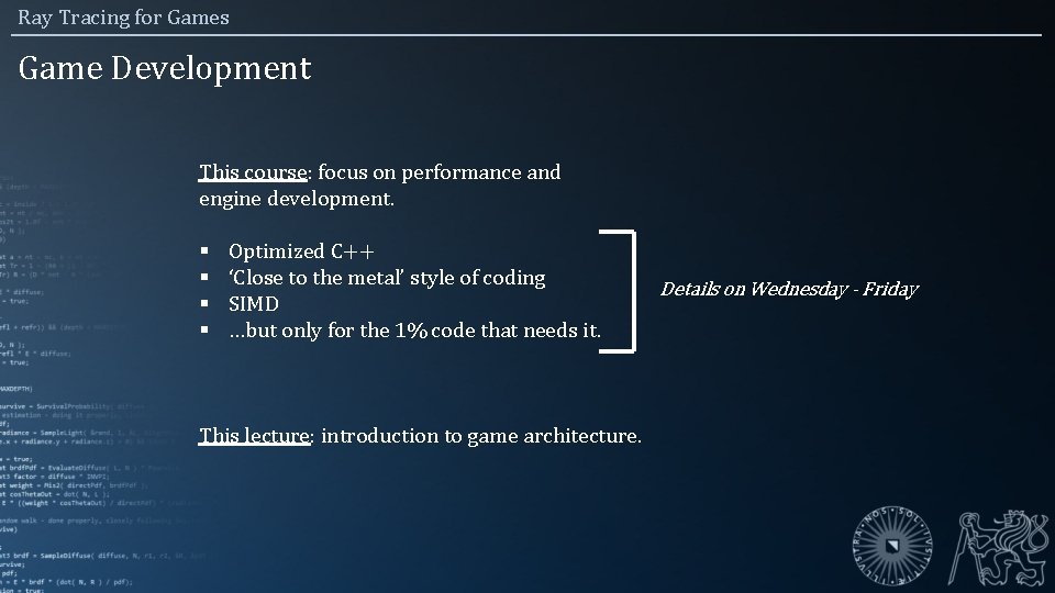 Ray Tracing for Games Game Development This course: focus on performance and engine development.