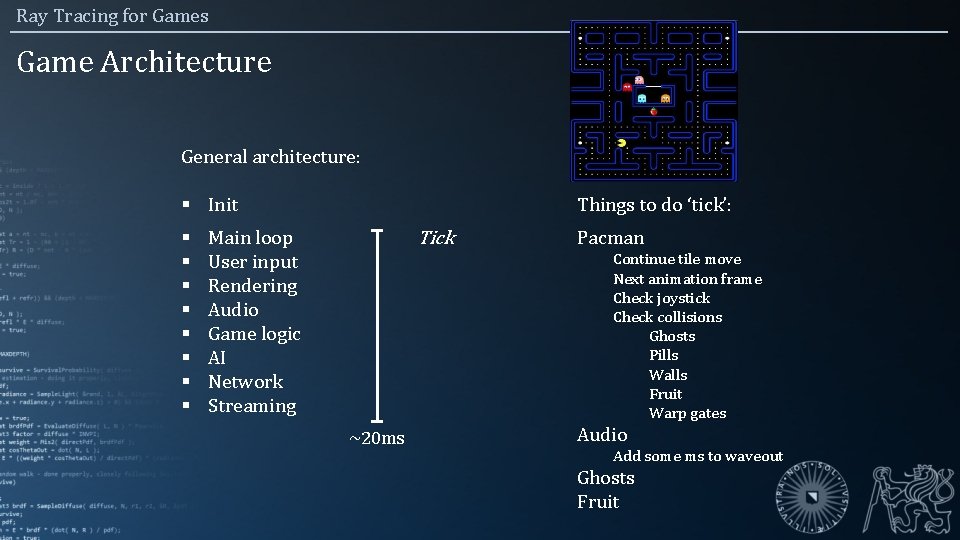 Ray Tracing for Games Game Architecture General architecture: ACTORS § Init Things to do