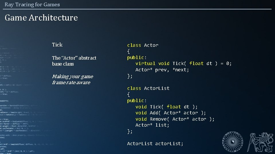 Ray Tracing for Games Game Architecture Tick The “Actor” abstract base class Making your