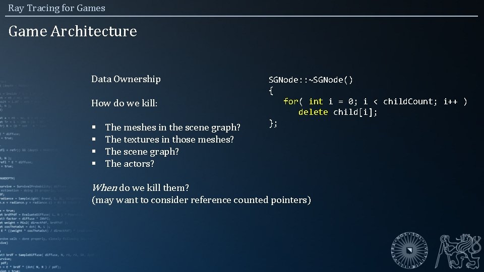 Ray Tracing for Games Game Architecture Data Ownership How do we kill: § §