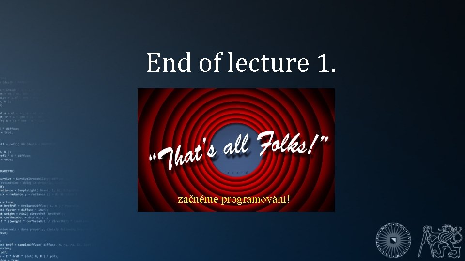 End of lecture 1. začněme programování! 