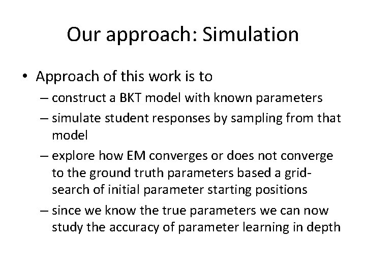 Our approach: Simulation • Approach of this work is to – construct a BKT