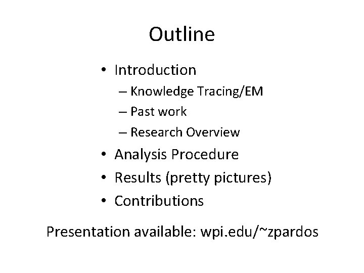 Outline • Introduction – Knowledge Tracing/EM – Past work – Research Overview • Analysis