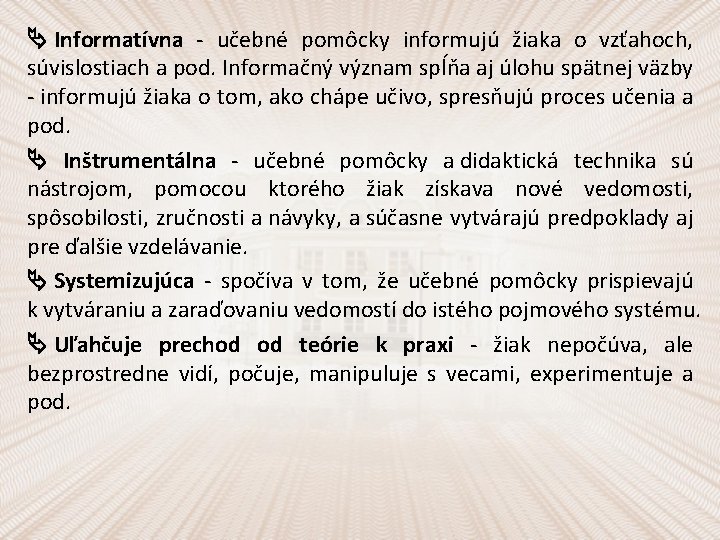  Informatívna - učebné pomôcky informujú žiaka o vzťahoch, súvislostiach a pod. Informačný význam