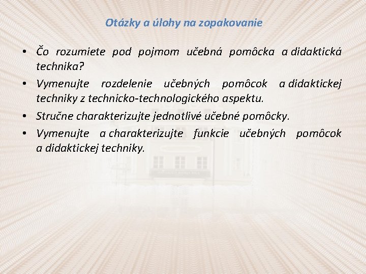 Otázky a úlohy na zopakovanie • Čo rozumiete pod pojmom učebná pomôcka a didaktická