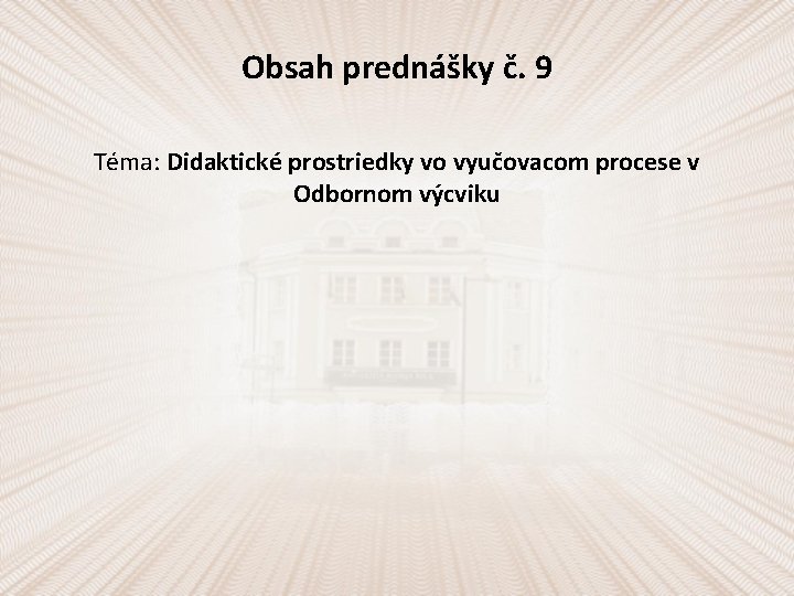 Obsah prednášky č. 9 Téma: Didaktické prostriedky vo vyučovacom procese v Odbornom výcviku 