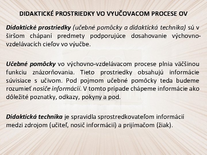 DIDAKTICKÉ PROSTRIEDKY VO VYUČOVACOM PROCESE OV Didaktické prostriedky (učebné pomôcky a didaktická technika) sú