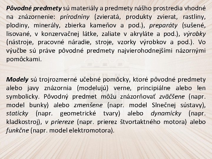 Pôvodné predmety sú materiály a predmety nášho prostredia vhodné na znázornenie: prírodniny (zvieratá, produkty