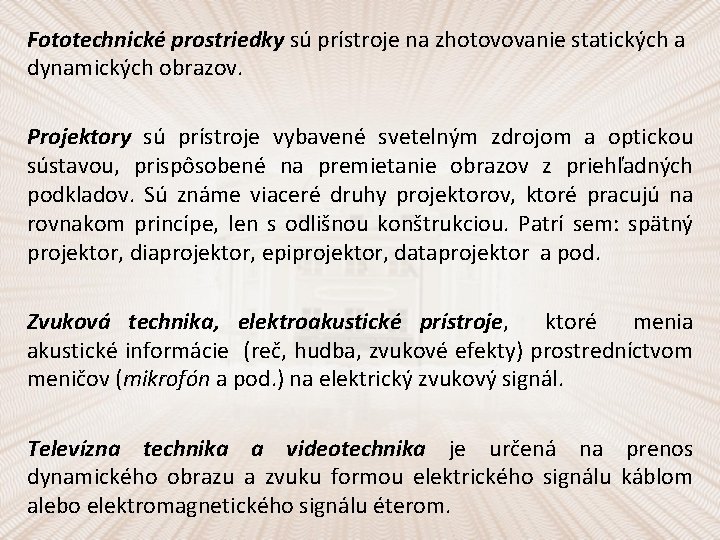 Fototechnické prostriedky sú prístroje na zhotovovanie statických a dynamických obrazov. Projektory sú prístroje vybavené