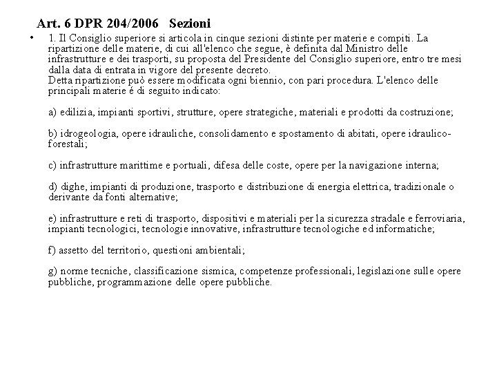  Art. 6 DPR 204/2006 Sezioni • 1. Il Consiglio superiore si articola in