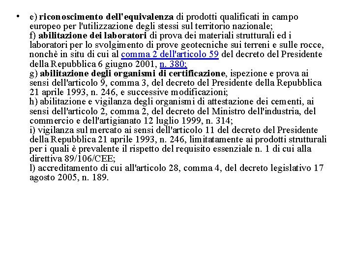  • e) riconoscimento dell'equivalenza di prodotti qualificati in campo europeo per l'utilizzazione degli