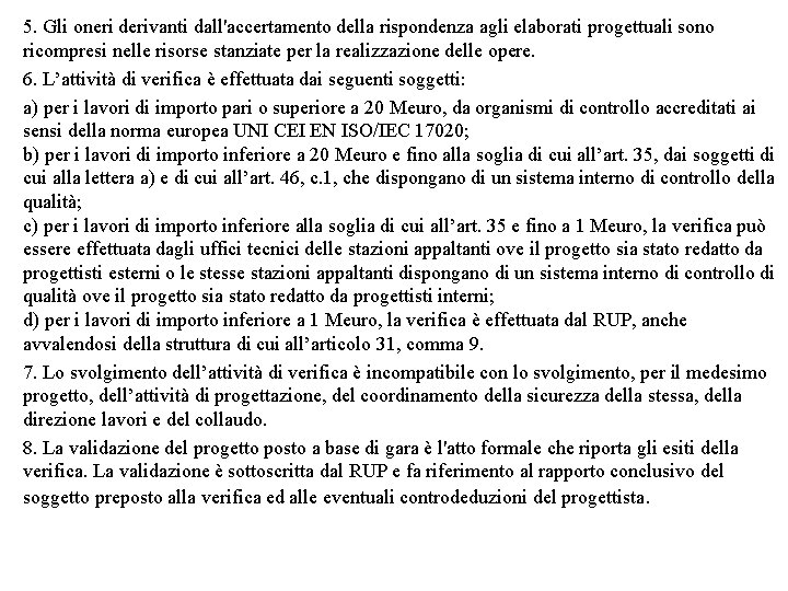 5. Gli oneri derivanti dall'accertamento della rispondenza agli elaborati progettuali sono ricompresi nelle risorse